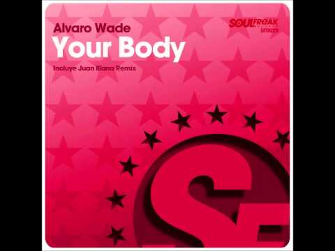 Alvaro Wade - Your Body (Original Mix + Juan Illana Remix) PROMO