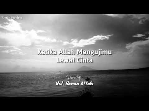 Ketika Allah Mengujimu Lewat Cinta - Ust. Hanan Attaki