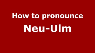 How to pronounce Neu-Ulm
