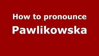 How to pronounce Pawlikowska