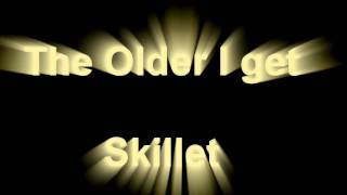 The Older I Get by SKillet Lyrics