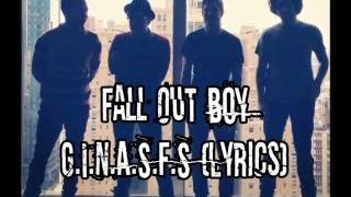 Fall Out Boy - G.I.N.A.S.F.S. [Lyrics]