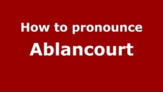 How to pronounce Ablancourt