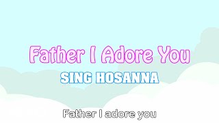 Sing Hosanna - Father I Adore You