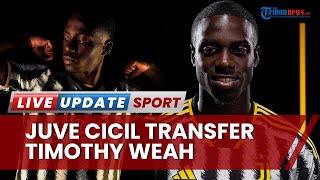 Juventus Resmikan Transfer Timothy Weah! Bayar Mahar & Bonus Dicicil 2 Tahun, Pengganti Cuadrado
