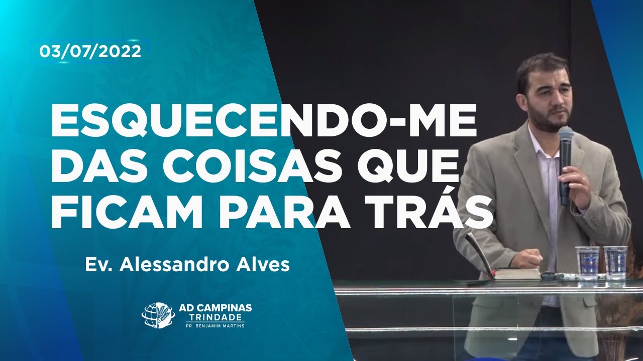 Esquecendo-me das Coisas que Ficam Para Trás | Ev. Alessandro Alves