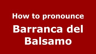 How to pronounce Barranca Del Balsamo