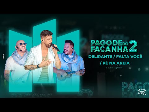 Grupo Façanha | Delirante - Falta Você - Pé Na Areia (DVD Pagode do Façanha2)