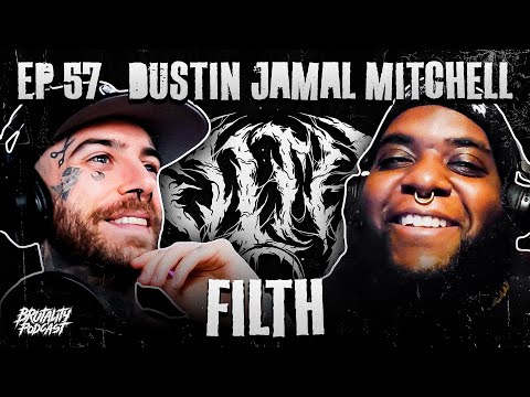 FILTH (DUSTIN JAMAL MITCHELL) | Brutality Podcast EP 57