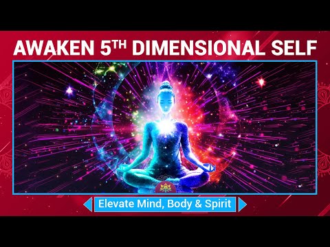 Awaken 5th Dimensional Self - Elevate Mind, Body & Spirit To Higher Vibrations - Meditation Music