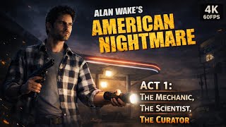 Alan Wake’s American Nightmare – Act 1: The Mechanic, The Scientist, The Curator | No Commentary 4K