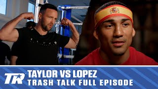 Teofimo Tells Taylor He Can't Wait to Beat His Ass, Taylor Says Bring It | TRASH TALK | FULL EPISODE
