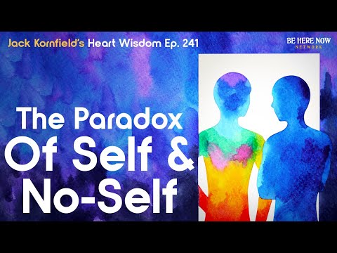 Jack Kornfield on the Paradox of Self and No-Self - Heart Wisdom Ep. 241