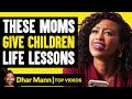 These Moms Give Children Life Lessons Dhar Mann