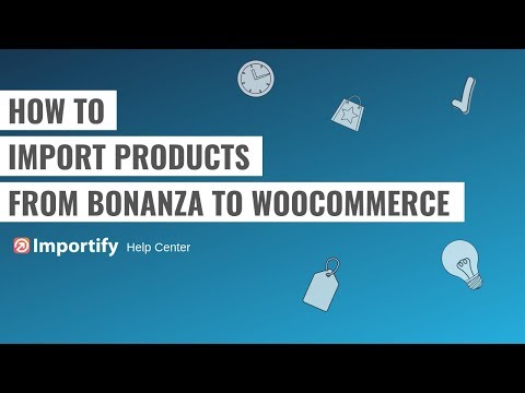 How to import Bonanza products to Woocommerce using Importify?