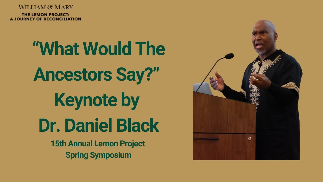 “What Would The Ancestors Say?” Keynote by Dr. Daniel Black, 15th Annual Lemon Project Symposium