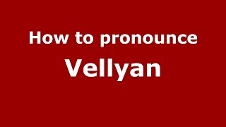 How to pronounce Vellyan
