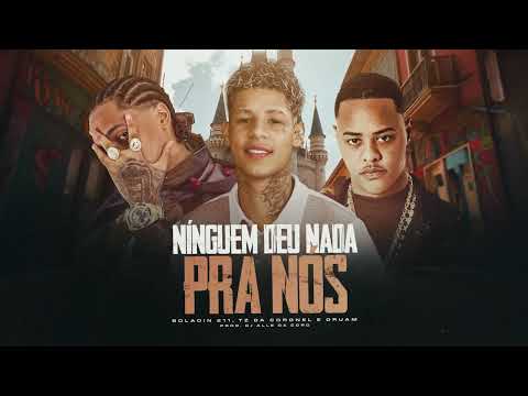 Boladin 211, Tz da Coronel, Oruam - Ninguém Deu Nada pra Nois (Prod. Dj Alle da Coro)