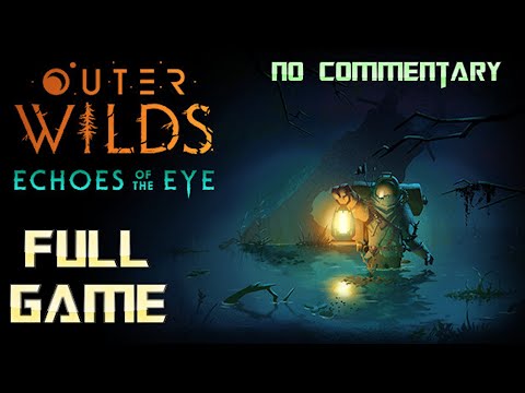 Outer Wilds: Echoes of the Eye | Full Game Walkthrough | No Commentary