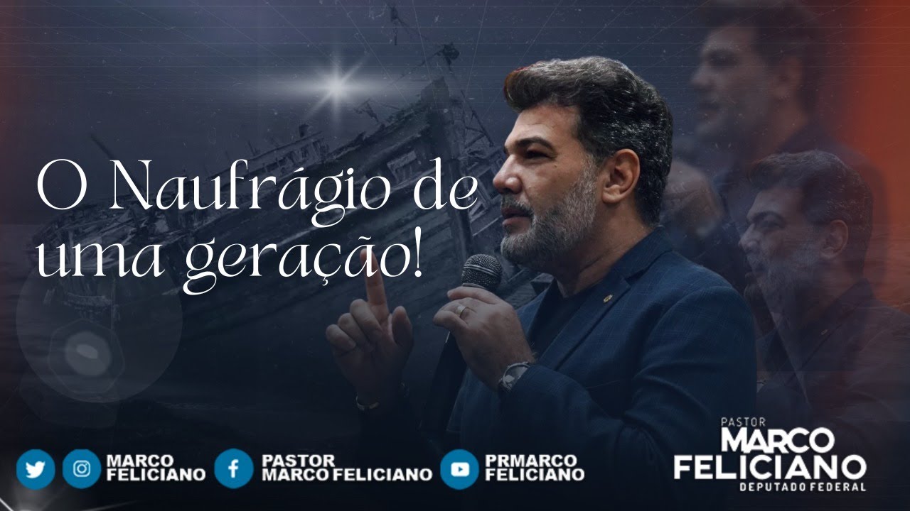 O NAUFRÁGIO DE UMA GERAÇÃO! - PASTOR MARCO FELICIANO