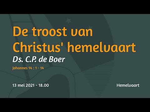 Hemelvaartsdag Johannes 14 - Ds. C.P. de Boer