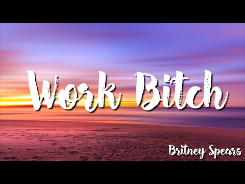 Britney Spears -  Work Bitch (Lyrics)