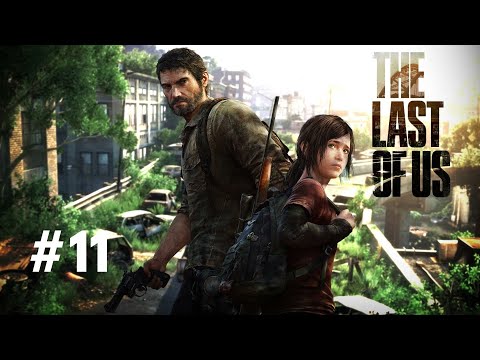 THE LAST OF US 1 Gameplay Walkthrough Part 11 (FULL GAME)