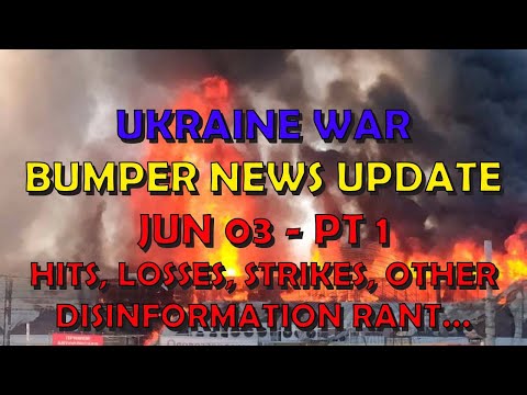 Ukraine War Update BUMPER NEWS (20240603a): Pt 1 - Overnight & Other News, Disinformation Rant