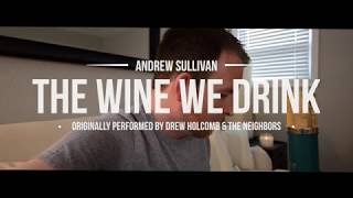The Wine We Drink - Drew Holcomb &amp; The Neighbors - One take cover by Andrew Sullivan