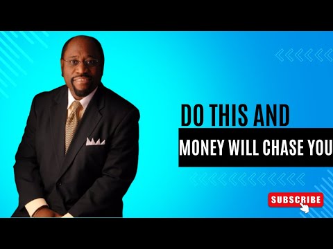 | DO THIS AND MONEY WILL CHASE YOU | || DR. MYLES MUNROE ||
