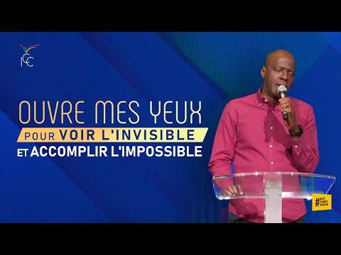 OUVRE MES YEUX POUR VOIR L’INVISIBLE ET ACCOMPLIR L’IMPOSSIBLE - Ps Yvan CASTANOU