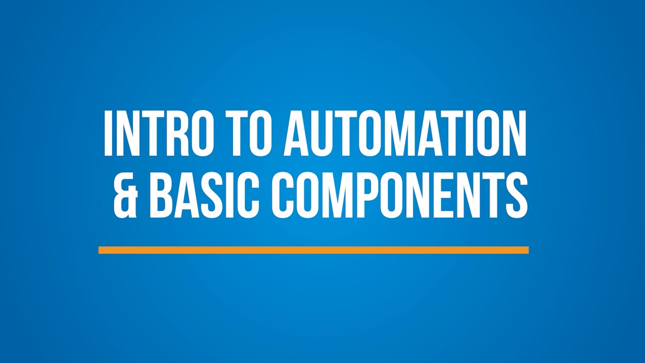 Intro to Automation & Basic Components