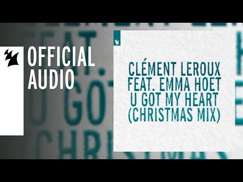 Clément Leroux feat. Emma Hoet - U Got My Heart (Christmas Mix)
