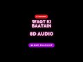 Waqt Ki Baatein 8D Audio ( Use headphones)
