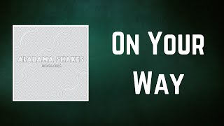 Alabama Shakes - On Your Way (Lyrics)