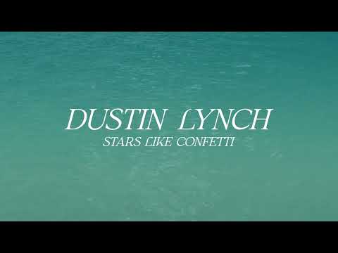 Dustin Lynch – Stars Like Confetti (Official Lyric Video)