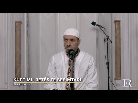 Kush je ti? | 09. Kuptimi i jetës te besimtari - Enis Rama