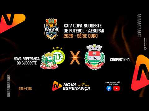 COPA SUDOESTE DE FUTEBOL SÉRIE OURO 2026 -  NOVA ESPERANÇA DO SUDOESTE X CHOPINZINHO