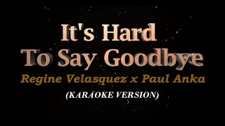 It&#39;s Hard To Say Goodbye | Regine Velasquez X Paul Anka | Karaoke Version