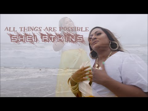 Shei Atkins - All Things Are Possible💛✨ - Video #NEWSINGLE