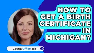How To Get A Birth Certificate In Michigan? - CountyOffice.org