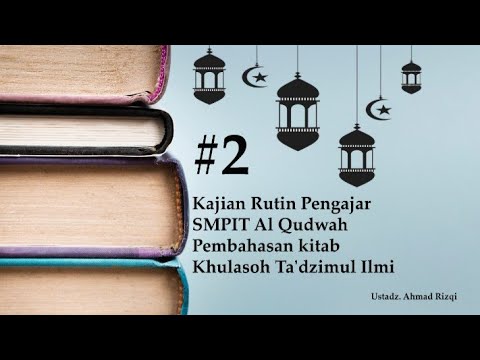 #2 Kajian Rutin Pengajar SMPIT Al Qudwah Pembahasan kitab Khulasoh Ta'dzimul Ilmi Ust  Ahmad Rizqi