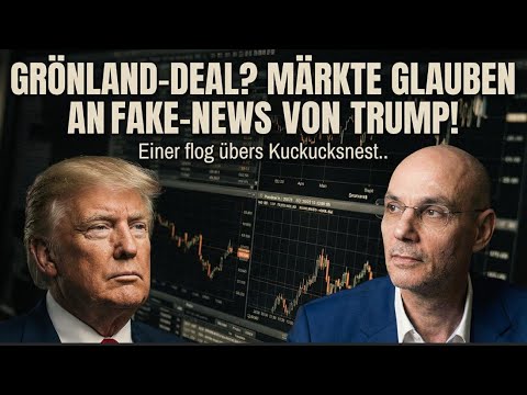 Grönland-Deal? Märkte fallen auf Fake-News von Trump herein! Videoausblick