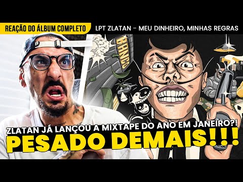 A MIXTAPE DO ANO JÁ?!?! LPT ZLATAN - MEU DINHEIRO, MINHAS REGRAS [REAÇÃO DA MIXTAPE COMPLETA]