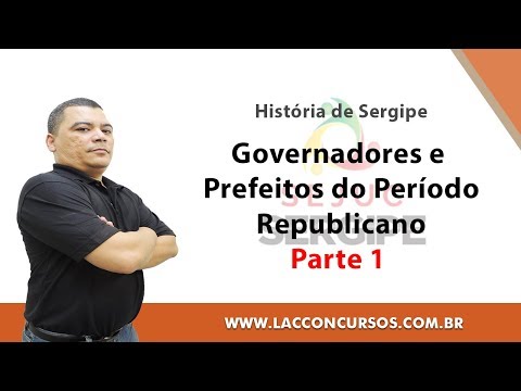 Curso Online - SEJUC - SE 2018 - Governadores e Prefeitos P.R - Parte 1 - História de Sergipe