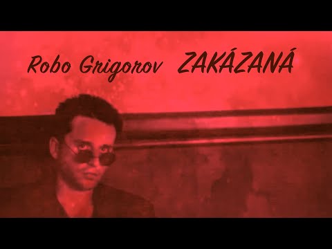 ZAKÁZANÁ Robo Grigorov