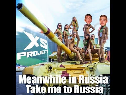 XS Project - Meanwhile in Russia (Take me to Russia)