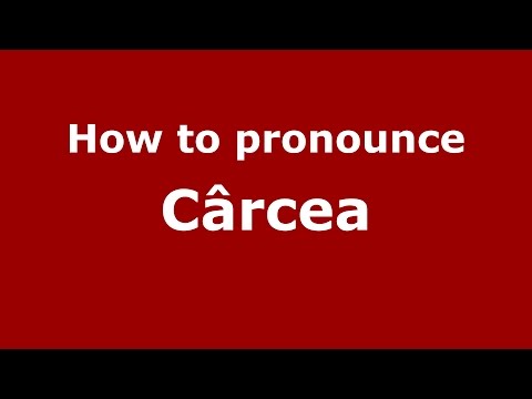 How to pronounce Cârcea (Romanian/Romania)  - PronounceNames.com