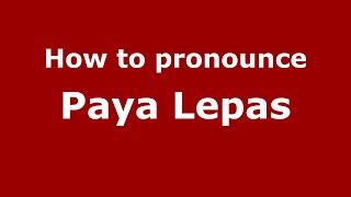 How to pronounce Paya Lepas