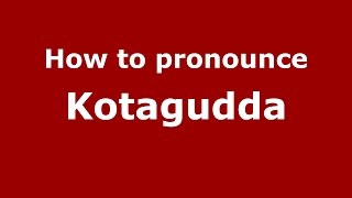 How to pronounce Kotagudda
